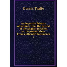 

Книга An impartial history of Ireland, from the period of the English invasion to the present time. From authentic documents 2