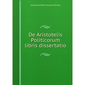 

Книга De Aristotelis Politicorum libris dissertatio