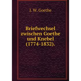 

Книга Briefwechsel zwischen Goethe und Knebel(1774-1832).