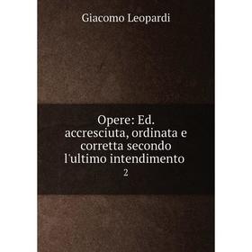 

Книга Opere: Ed accresciuta, ordinata e corretta secondo l'ultimo intendimento 2