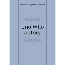 

Книга Uno Who a story