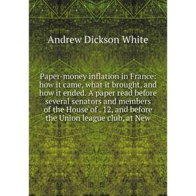 

Книга Paper-money inflation in France: how it came, what it brought, and how it ended A paper read before several senators and members of the House of