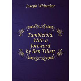 

Книга Tumblefold. With a foreword by Ben Tillett