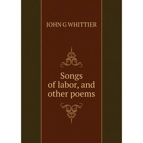 

Книга Songs of labor, and other poems