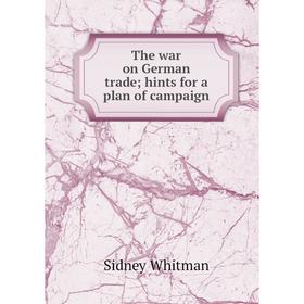 

Книга The war on German trade; hints for a plan of campaign