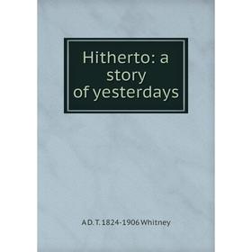 

Книга Hitherto: a story of yesterdays