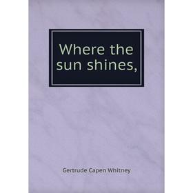 

Книга Where the sun shines,