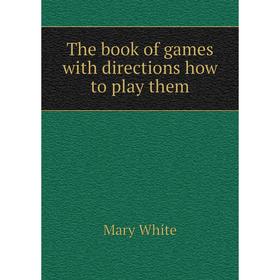

Книга The book of games with directions how to play them