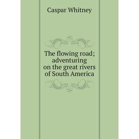 

Книга The flowing road; adventuring on the great rivers of South America