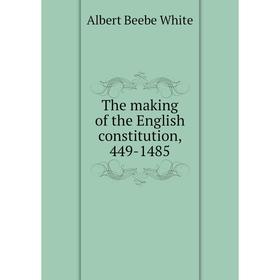 

Книга The making of the English constitution, 449-1485