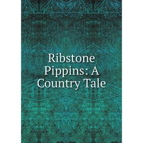 

Книга Ribstone Pippins: A Country Tale
