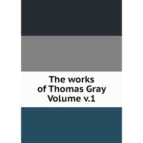 

Книга The works of Thomas Gray Volume v. 1