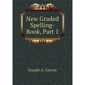 

Книга New Graded Spelling-Book, Part 1