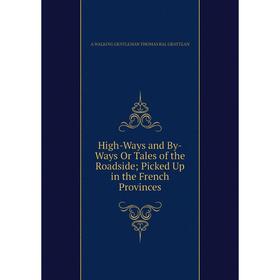 

Книга High-Ways and By-Ways Or Tales of the Roadside; Picked Up in the French Provinces