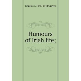 

Книга Humours of Irish life;