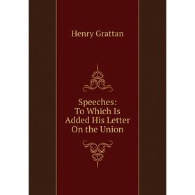 

Книга Speeches: To Which Is Added His Letter On the Union