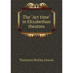 

Книга The Act time in Elizabethan theatres