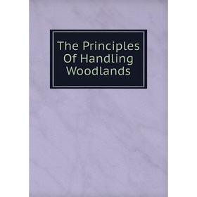 

Книга The Principles Of Handling Woodlands
