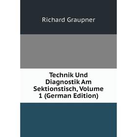 

Книга Technik Und Diagnostik Am Sektionstisch, Volume 1 (German Edition)