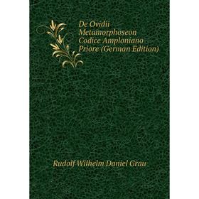

Книга De Ovidii Metamorphoseon Codice Amploniano Priore (German Edition)