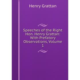 

Книга Speeches of the Right Hon. Henry Grattan: With Prefatory Observations, Volume 1