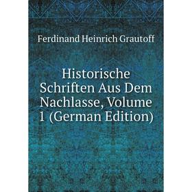 

Книга Historische Schriften Aus Dem Nachlasse, Volume 1 (German Edition)
