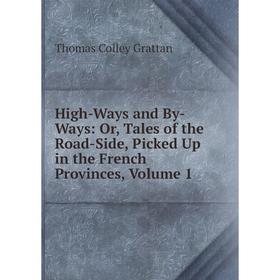 

Книга High-Ways and By-Ways: Or, Tales of the Road-Side, Picked Up in the French Provinces, Volume 1