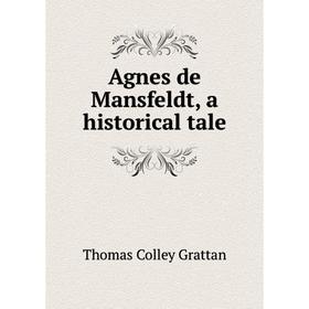

Книга Agnes de Mansfeldt, a historical tale