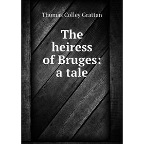 

Книга The heiress of Bruges: a tale