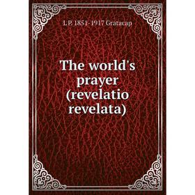 

Книга The world's prayer (revelatio revelata)