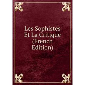 

Книга Les Sophistes Et La Critique