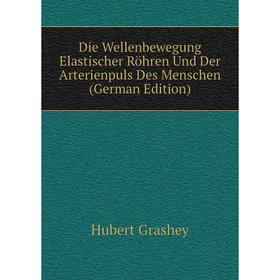 

Книга Die Wellenbewegung Elastischer Röhren Und Der Arterienpuls Des Menschen (German Edition)