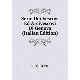 

Книга Serie Dei Vescovi Ed Arcivescovi Di Genova (Italian Edition)