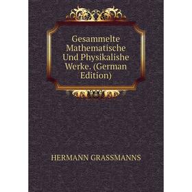 

Книга Gesammelte Mathematische Und Physikalishe Werke. (German Edition)