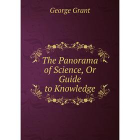 

Книга The Panorama of Science, Or Guide to Knowledge