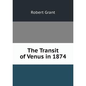 

Книга The Transit of Venus in 1874
