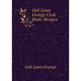 

Книга Oak Lawn Grange Cook Book: Recipes