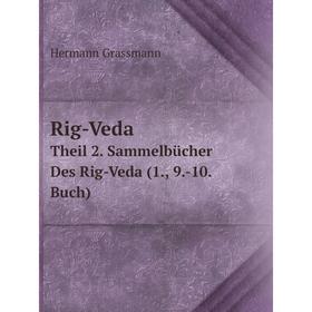 

Книга Rig-Veda Theil 2. Sammelbücher Des Rig-Veda (1., 9. -10. Buch)