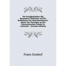 

Книга Die Festigkeitslehre Mit Besonderer Rücksicht Auf Die Bedürfnisse Des Maschinenbauses: Abriss Von Vorträgen an Der Polytechnischen Schule Zu Car