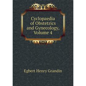 

Книга Cyclopaedia of Obstetrics and Gynecology, Volume 4