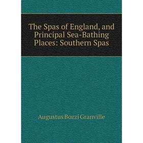 

Книга The Spas of England, and Principal Sea-Bathing Places: Southern Spas