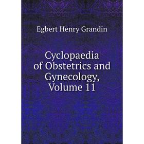 

Книга Cyclopaedia of Obstetrics and Gynecology, Volume 11