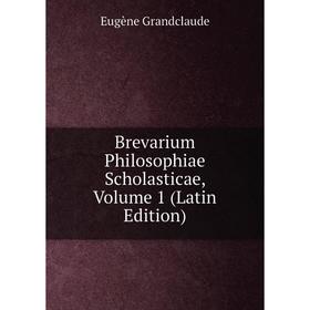 

Книга Brevarium Philosophiae Scholasticae, Volume 1 (Latin Edition)