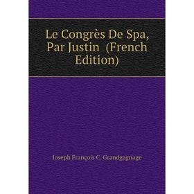 

Книга Le Congrès De Spa, Par Justin