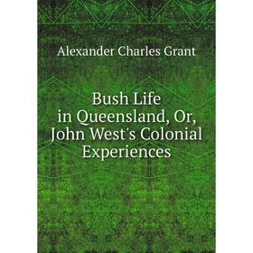 

Книга Bush Life in Queensland, Or, John West's Colonial Experiences