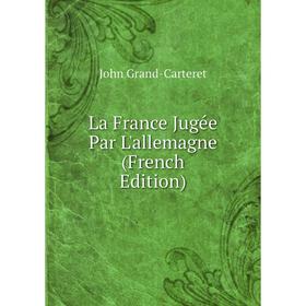 

Книга La France Jugée Par L'allemagne