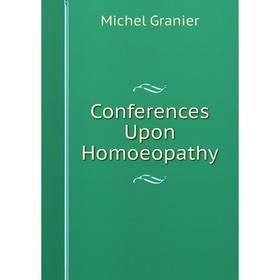 

Книга Conferences Upon Homoeopathy
