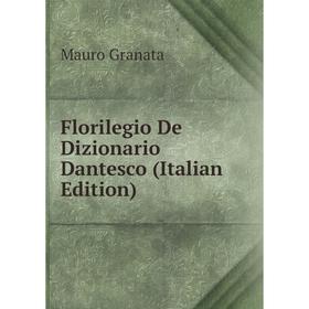 

Книга Florilegio De Dizionario Dantesco (Italian Edition)