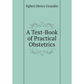 

Книга A Text-Book of Practical Obstetrics