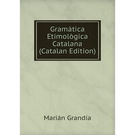 

Книга Gramática Etimològica Catalana (Catalan Edition)